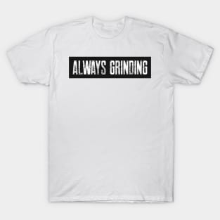 Always Grinding T-Shirt